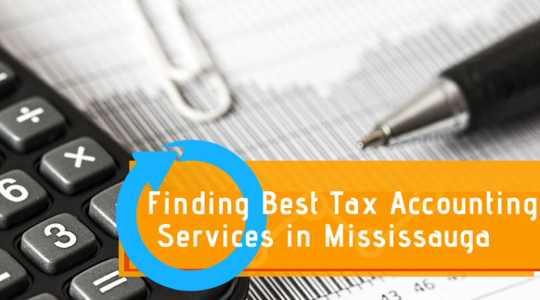 Finding the Professional Tax Accounting Services in Mississauga and Surrounding Areas