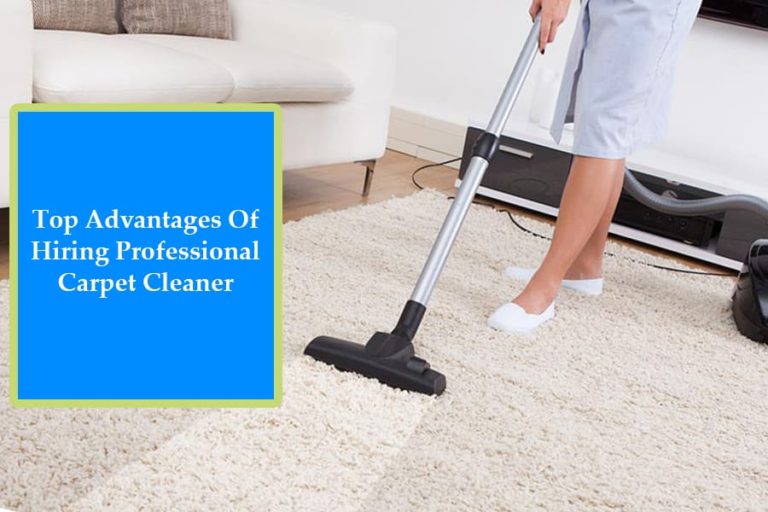 Top Advantages Of Hiring Professional Carpet Cleaner