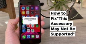 Accessory May Not Be Supported Error 100% For iOS 2021