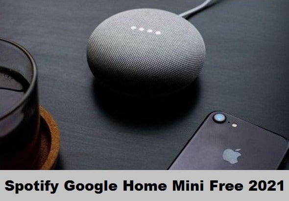 How to Get Spotify Google Home Mini Offer 100% Free 2021