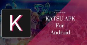 Katsu by Orion APK Free Download For (Android, iOS) Latest Version 2021