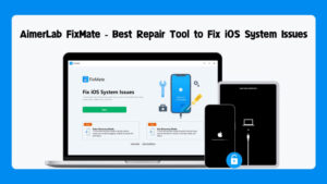 AimerLab FixMate Overview: Best Repair Tool to Fix iOS System Issues