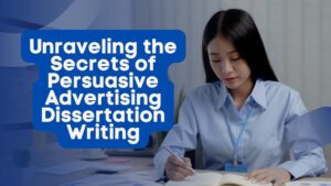 Unraveling the Secrets of Persuasive Advertising Dissertation Writing