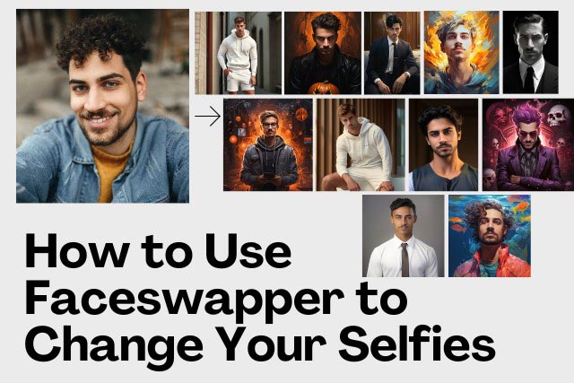 How to Use Faceswapper to Change Your Selfies
